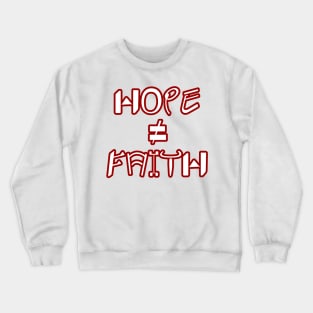 Hope ≠ Faith T-Shirt Crewneck Sweatshirt